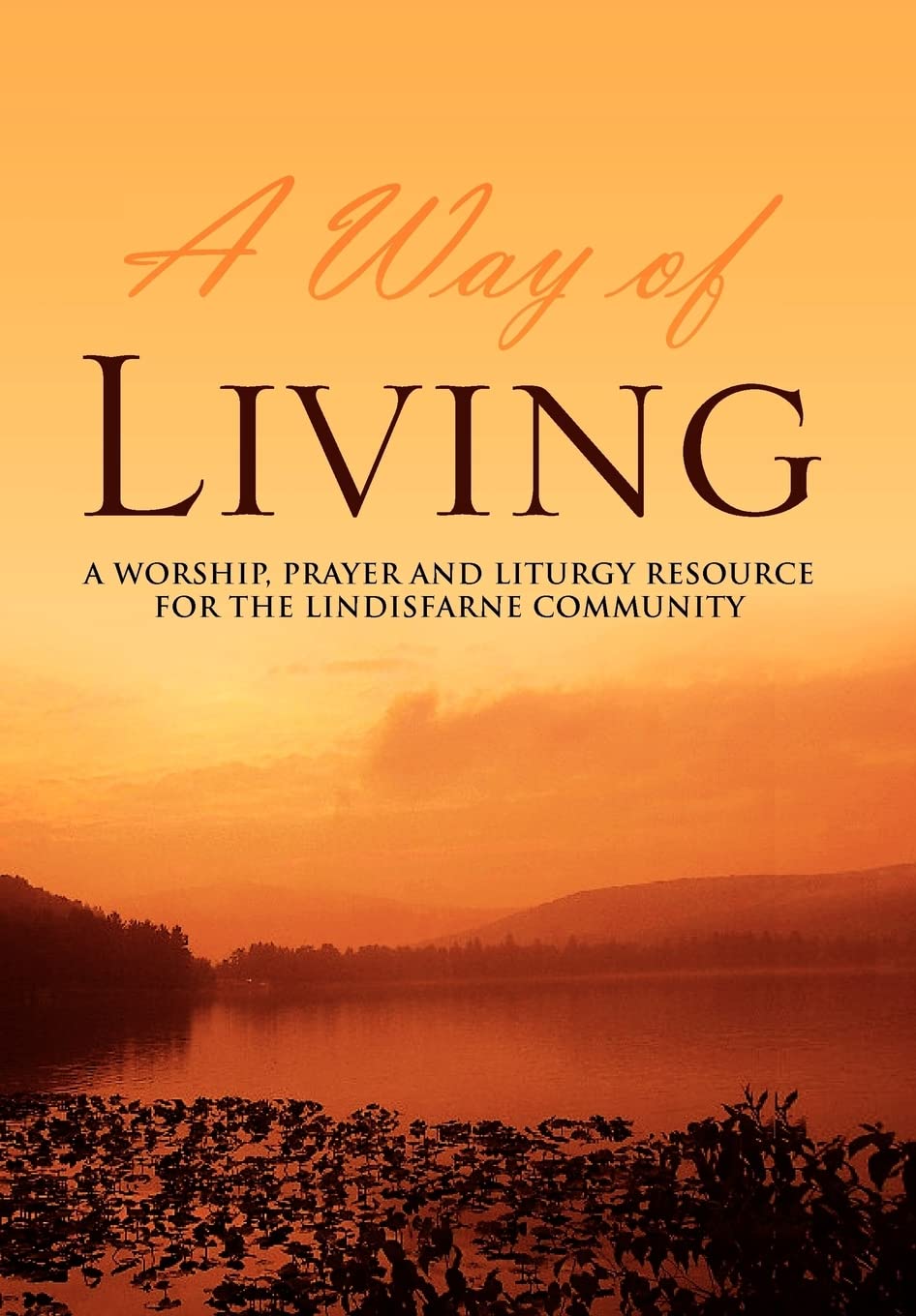 A Way of Living: A worship, prayer and liturgy resource for the Lindisfarne Community,Used