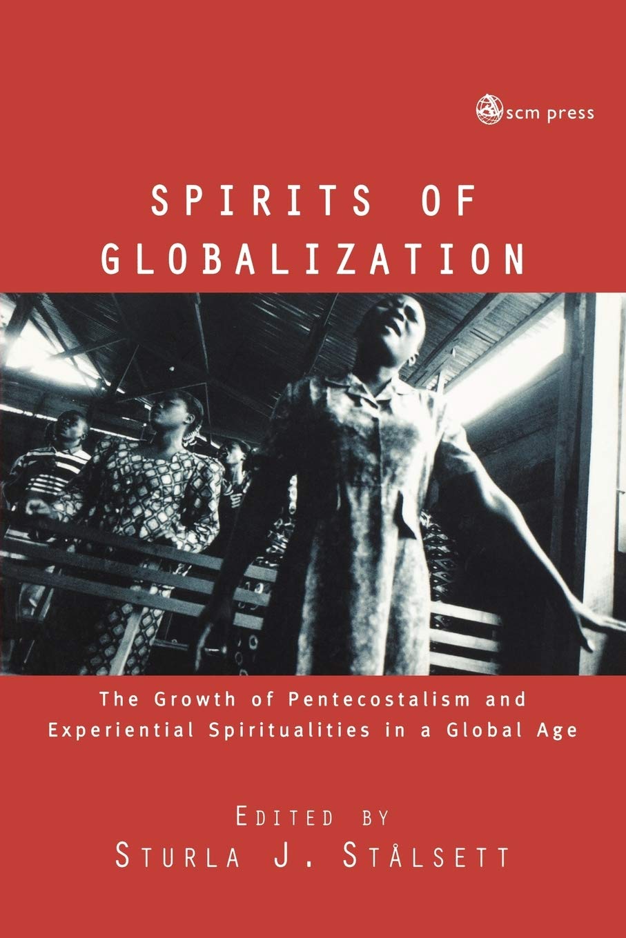 Spirits of Globalisation: The Growth of Pentecostalism and Spirituality in a Global Age,Used