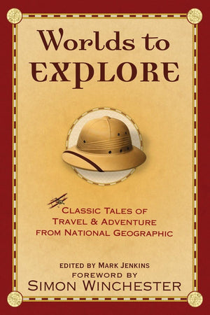Worlds to Explore: Classic Tales of Travel and Adventure from National Geographic,Used
