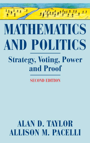 Mathematics And Politics: Strategy, Voting, Power, And Proof