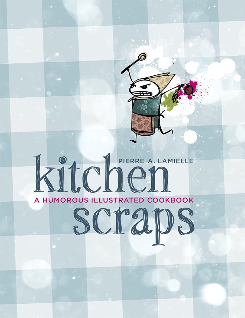 Kitchen Scraps: A Humorous Illustrated Cookbook,Used