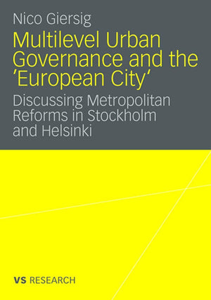 Multilevel Urban Governance and the 'European City': Discussing Metropolitan Reforms in Stockholm and Helsinki,Used