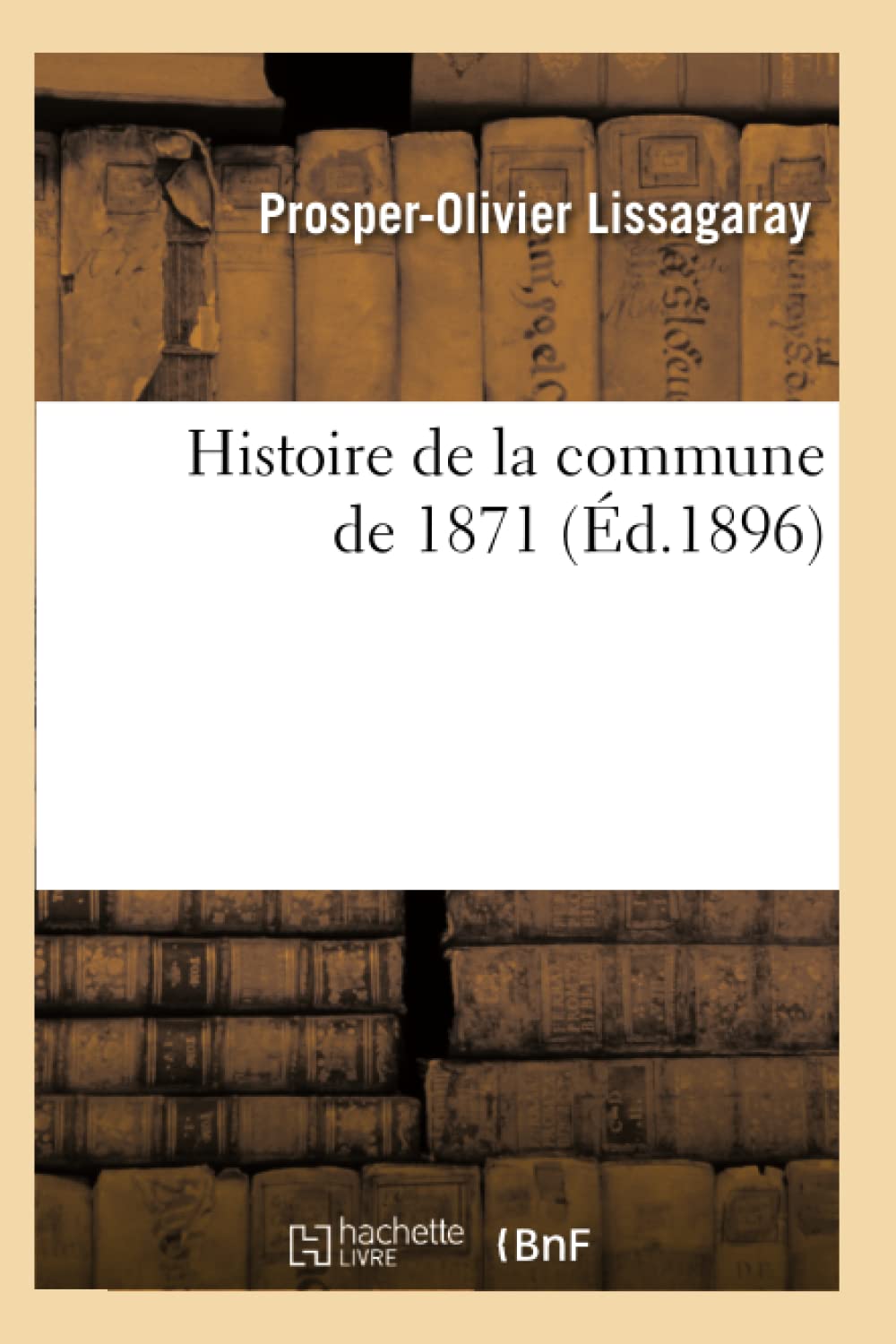 Histoire De La Commune De 1871 (D.1896) (French Edition),New