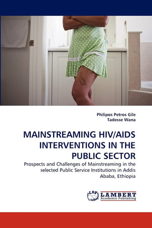MAINSTREAMING HIV/AIDS INTERVENTIONS IN THE PUBLIC SECTOR: Prospects and Challenges of Mainstreaming in the selected Public Serv,Used