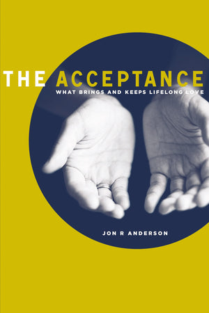 The Acceptance: What Brings And Keeps Lifelong Love,Used