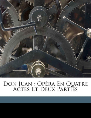 Don Juan: Opera En Quatre Actes Et Deux Parties (French Edition),Used