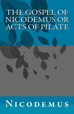 The Gospel of Nicodemus or Acts of Pilate,Used