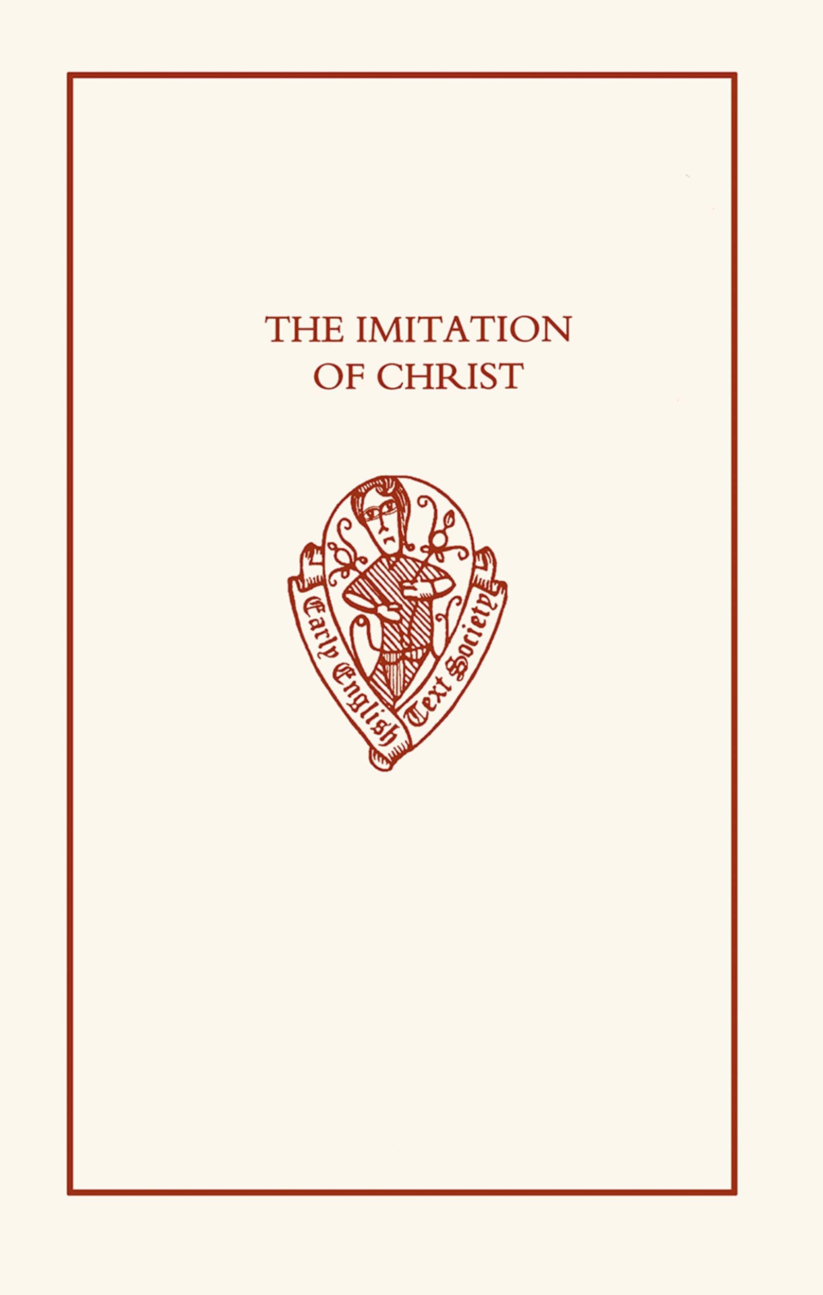 The Imitation of Christ: The First English Translation of the Imitatio Christi (Early English Text Society Original Series),New