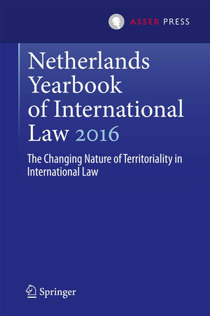Netherlands Yearbook of International Law 2016: The Changing Nature of Territoriality in International Law (Netherlands Yearbook,Used
