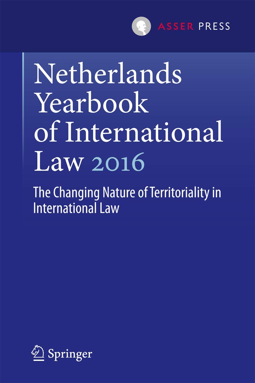 Netherlands Yearbook of International Law 2016: The Changing Nature of Territoriality in International Law (Netherlands Yearbook,Used