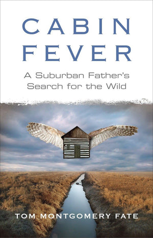 Cabin Fever: A Suburban Father'S Search For The Wild,Used