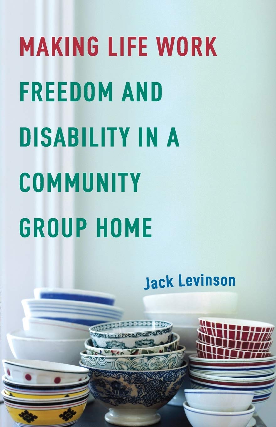 Making Life Work: Freedom and Disability in a Community Group Home,Used