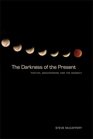 The Darkness Of The Present: Poetics, Anachronism, And The Anomaly (Modern And Contemporary Poetics),Used