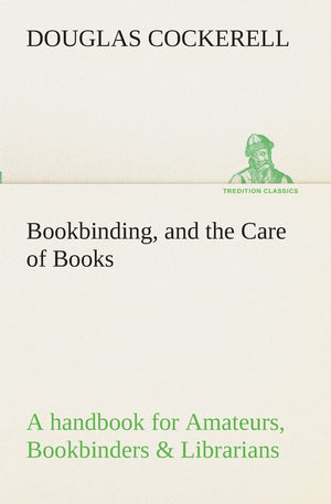 Bookbinding, and the Care of Books A handbook for Amateurs, Bookbinders & Librarians,Used