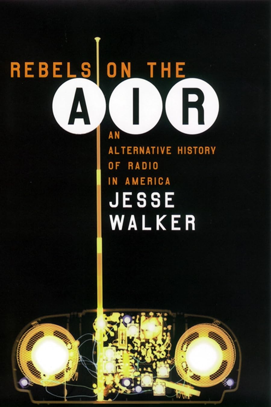 Rebels On The Air: An Alternative History Of Radio In America,Used