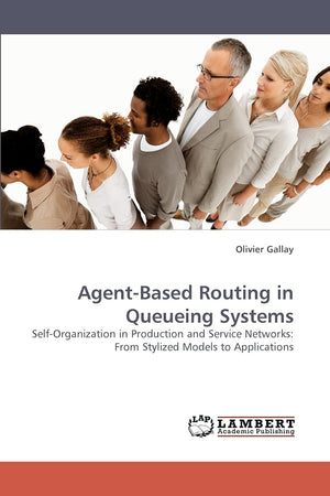 AgentBased Routing in Queueing Systems: SelfOrganization in Production and Service Networks: From Stylized Models to Applicati,Used