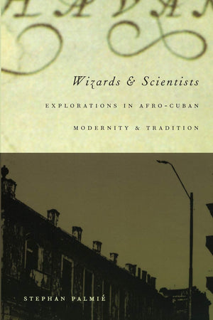 Wizards And Scientists: Explorations In Afrocuban Modernity And Tradition,Used