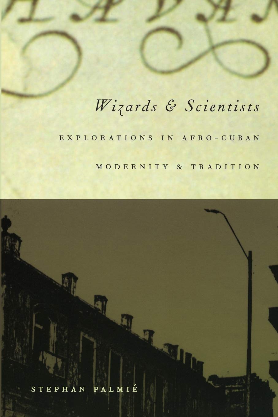 Wizards And Scientists: Explorations In Afrocuban Modernity And Tradition,Used