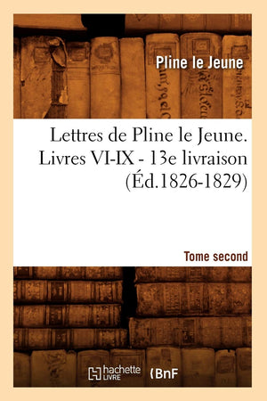 Lettres De Pline Le Jeune. Tome Second. Livres Viix.  13E Livraison (D.18261829) (Litterature) (French Edition),New