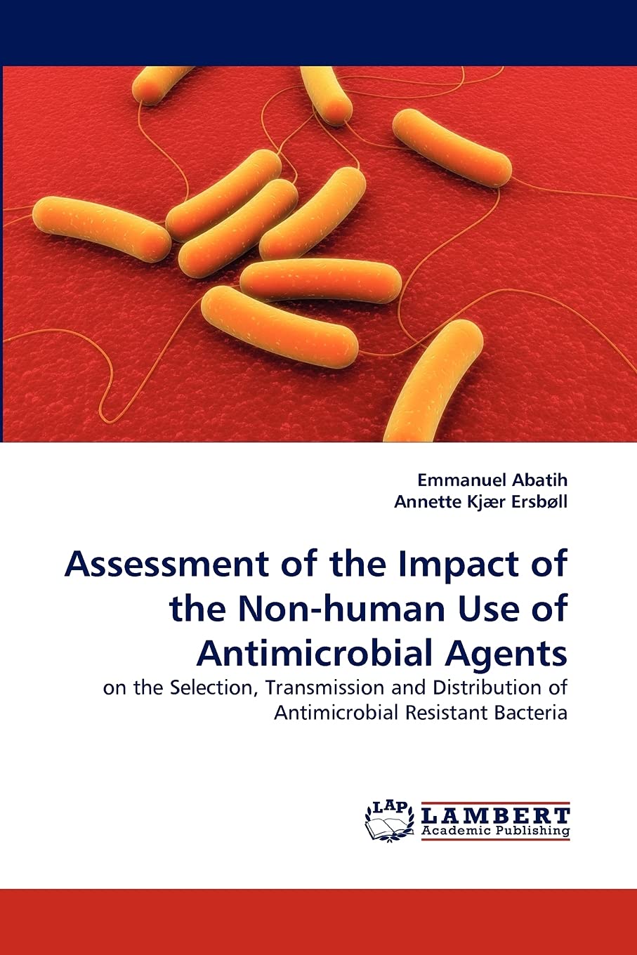 Assessment of the Impact of the Nonhuman Use of Antimicrobial Agents: on the Selection, Transmission and Distribution of Antimi,Used