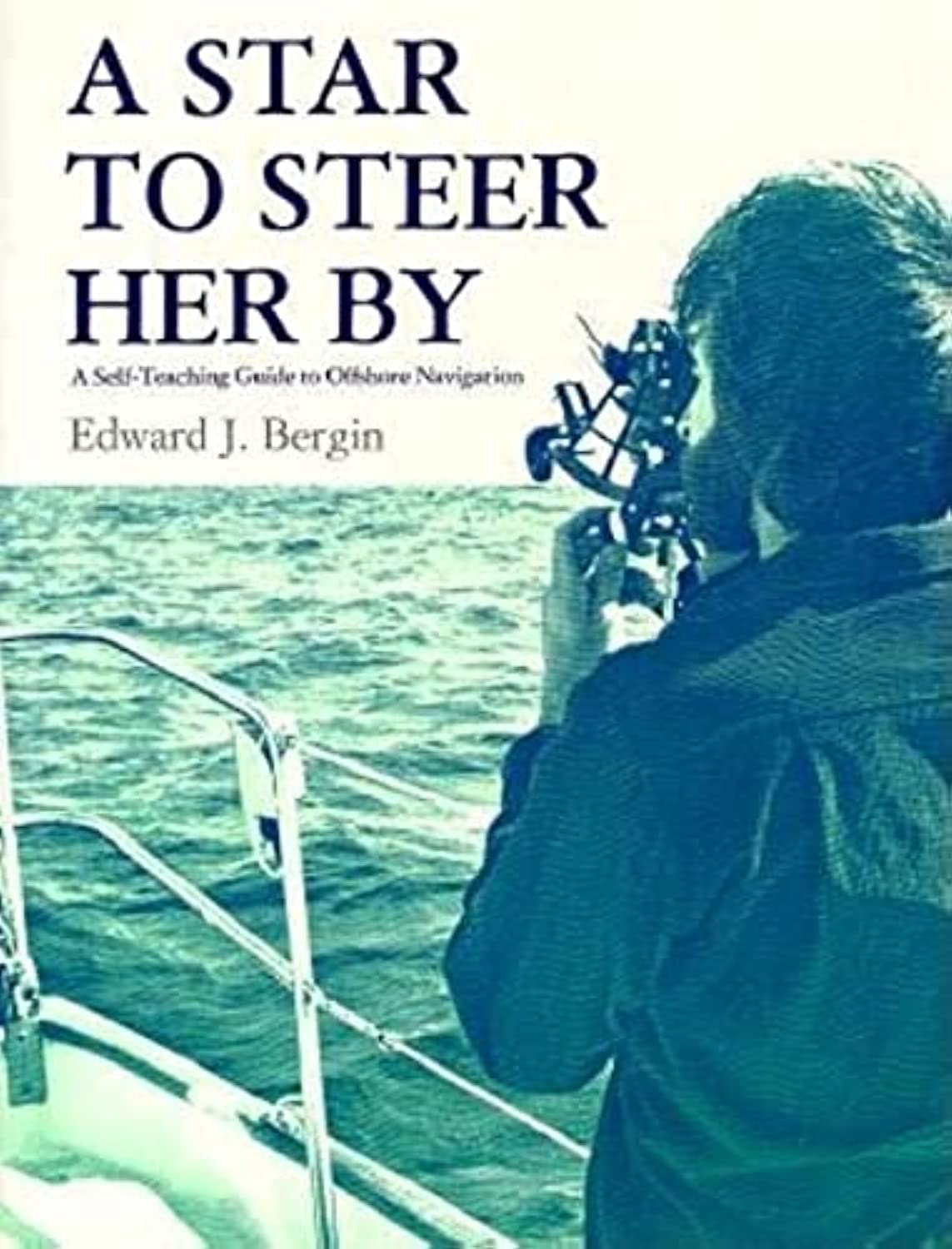 A Star to Steer Her By: A SelfTeaching Guide to Offshore Navigation,New