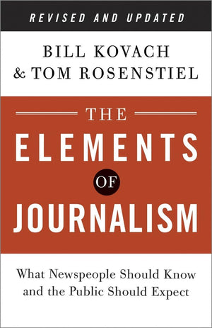 The Elements Of Journalism, Revised And Updated 3Rd Edition: What Newspeople Should Know And The Public Should Expect,New