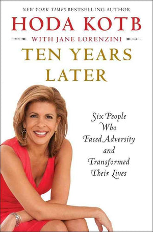Ten Years Later: Six People Who Faced Adversity And Transformed Their Lives,New