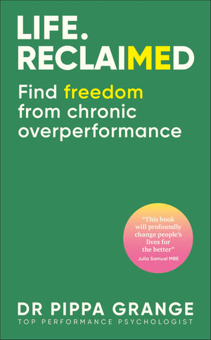 Life. Reclaimed: Find Freedom From Chronic Overperformance