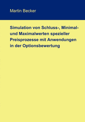 Simulation von Schluss, Minimal und Maximalwerten spezieller Preisprozesse mit Anwendungen in der Optionsbewertung (German Edi,Used