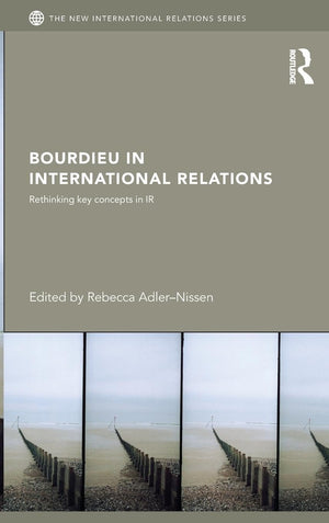Bourdieu in International Relations: Rethinking Key Concepts in IR (New International Relations),Used