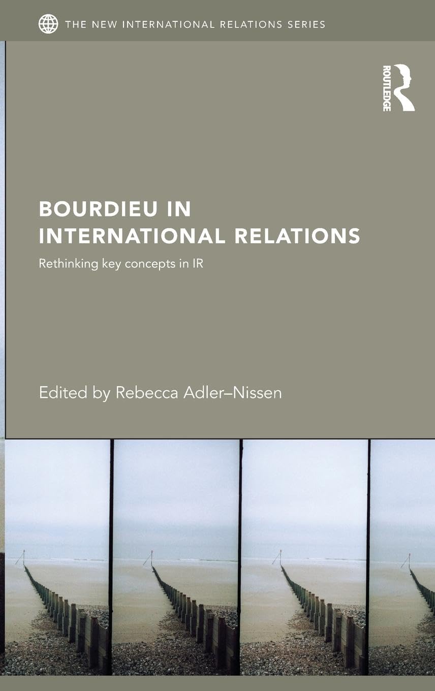 Bourdieu in International Relations: Rethinking Key Concepts in IR (New International Relations),Used