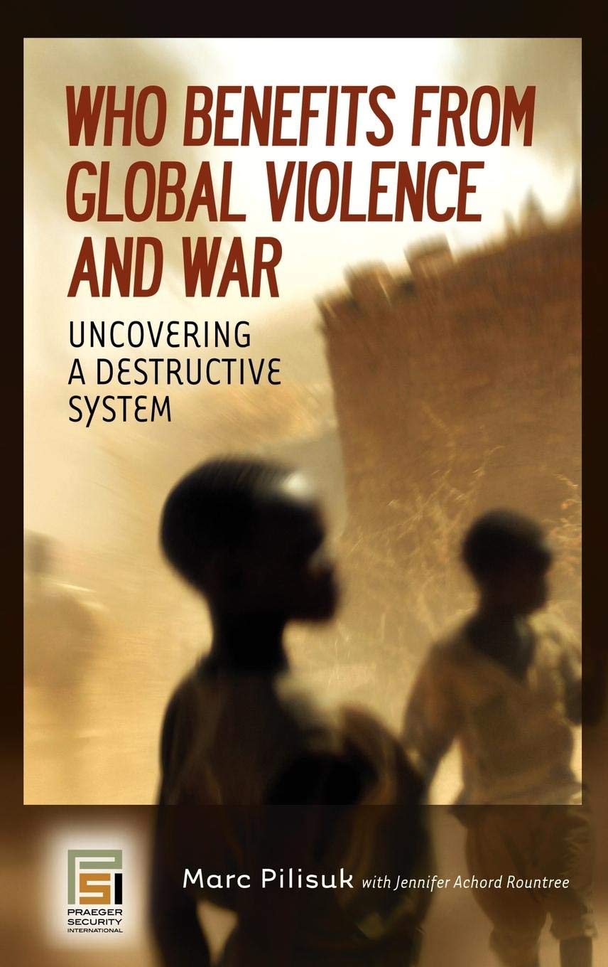 Who Benefits from Global Violence and War: Uncovering a Destructive System (Contemporary Psychology),Used