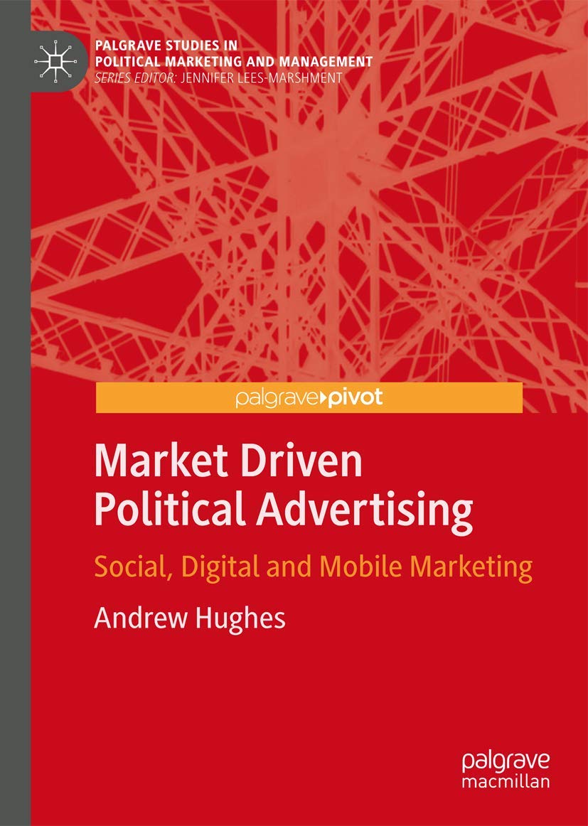 Market Driven Political Advertising: Social, Digital and Mobile Marketing (Palgrave Studies in Political Marketing and Managemen,Used
