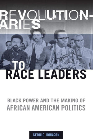 Revolutionaries to Race Leaders: Black Power and the Making of African American Politics,Used