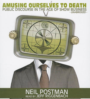 Amusing Ourselves to Death: Public Discourse in the Age of Show Business,New