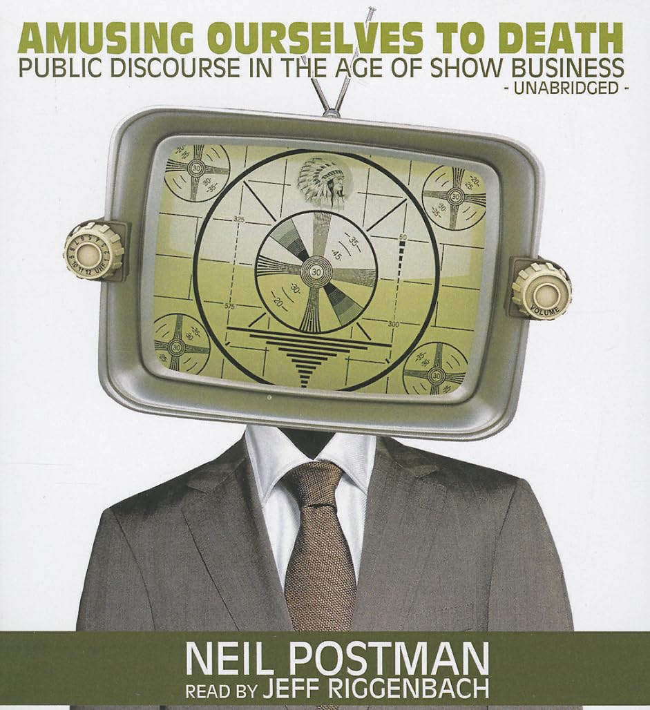 Amusing Ourselves to Death: Public Discourse in the Age of Show Business,New