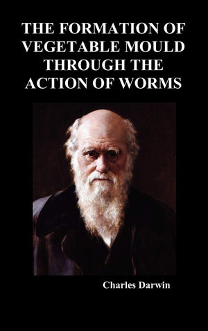 The Formation of Vegetable Mould Through the Action of Worms,Used