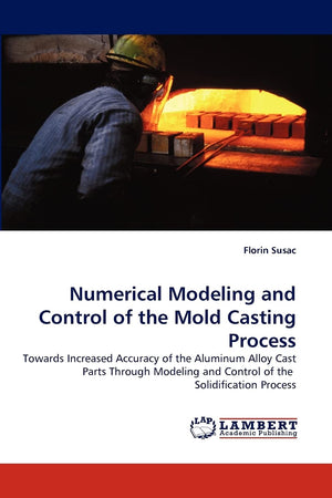 Numerical Modeling and Control of the Mold Casting Process: Towards Increased Accuracy of the Aluminum Alloy Cast Parts Through ,Used