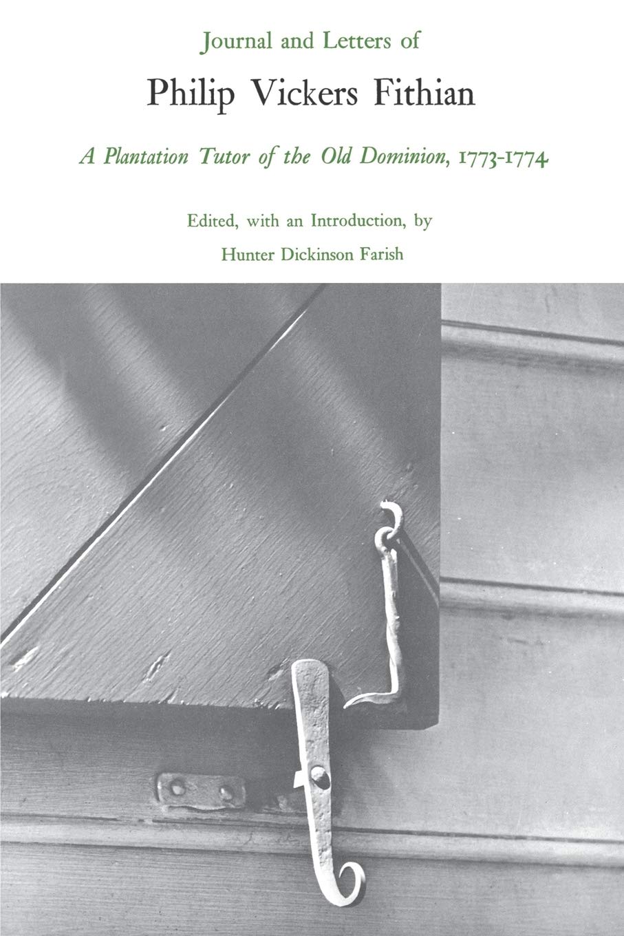 Journal And Letters Of Philip Vickers Fithian, 17731774: A Plantation Tutor Of The Old Dominion,Used