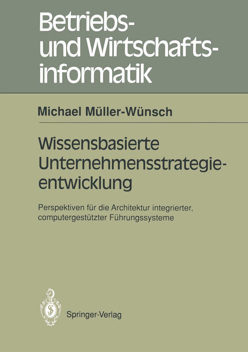 Wissenbasierte Unternehmensstrategieentwicklung: Perspektiven Fr Die Architektur Integrierter, Computergesttzte Fhrungssysteme (,Used