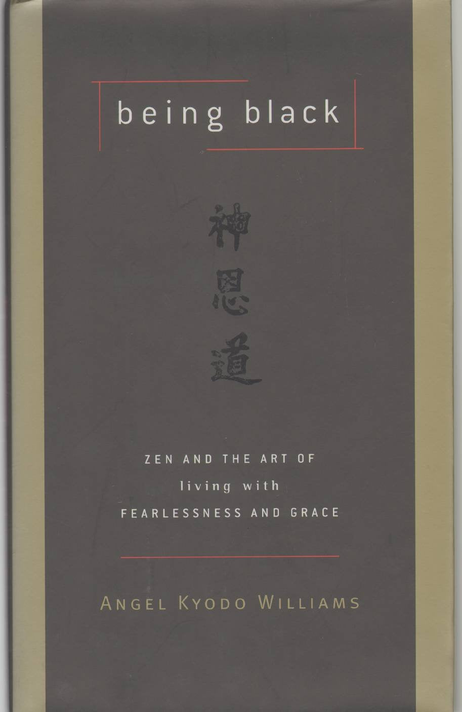 Being Black: Zen And The Art Of Living With Fearlessness And Grace,New