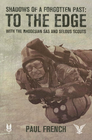 Shadows of a Forgotten Past: To the Edge with the Rhodesian SAS and Selous Scouts,New