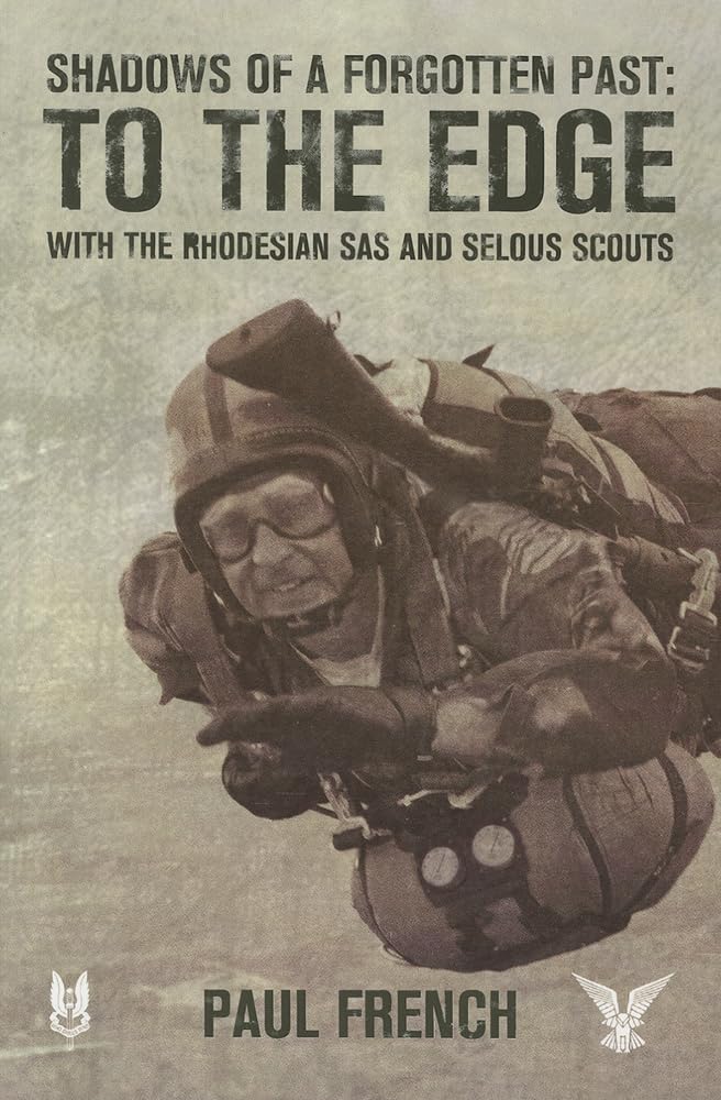 Shadows of a Forgotten Past: To the Edge with the Rhodesian SAS and Selous Scouts,New