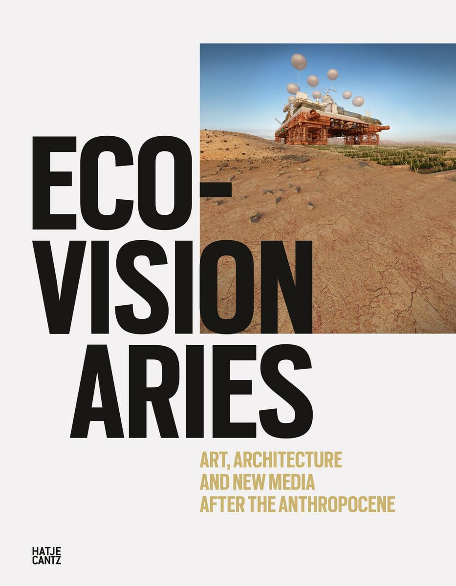 EcoVisionaries: Art, Architecture, and New Media after the Anthropocene,Used