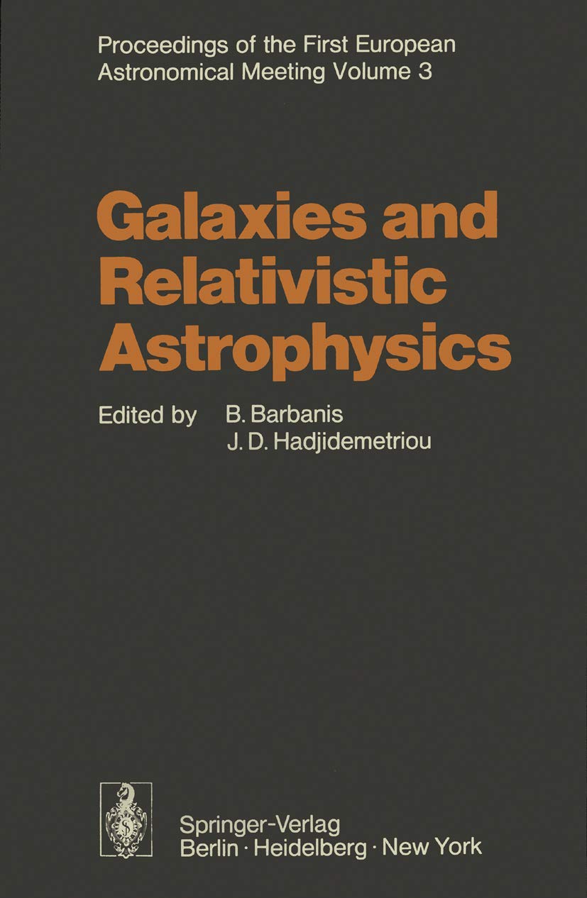 Galaxies and Relativistic Astrophysics: Proceedings of the First European Astronomical Meeting Athens, September 49, 1972, Volu,Used