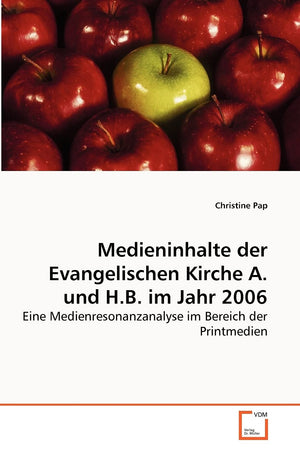Medieninhalte der Evangelischen Kirche A. und H.B. im Jahr 2006: Eine Medienresonanzanalyse im Bereich der Printmedien (German E,Used
