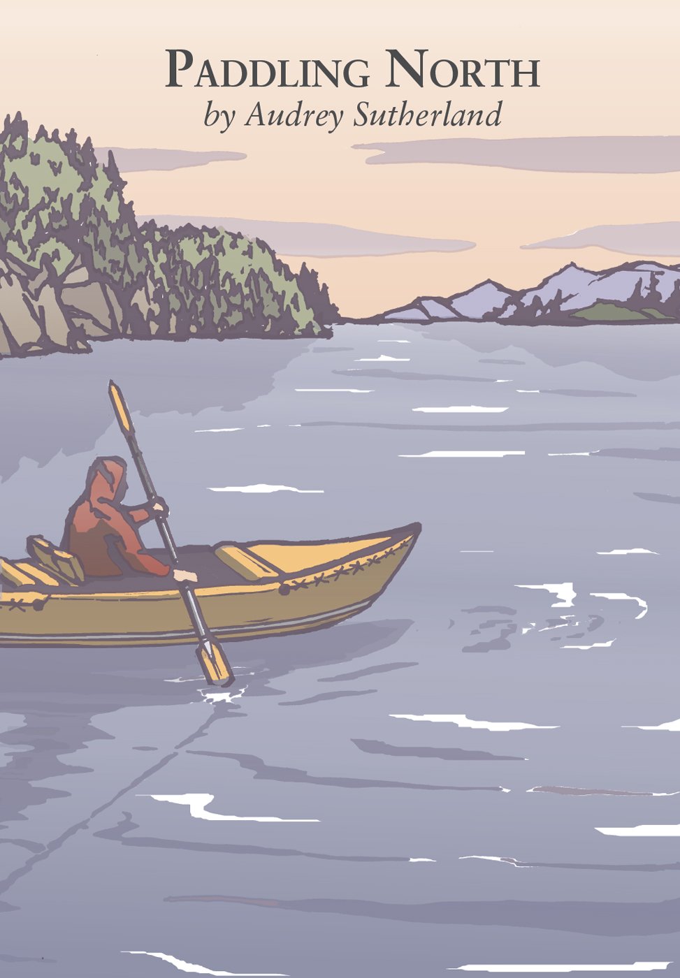 Paddling North: A Solo Adventure Along the Inside Passage,New
