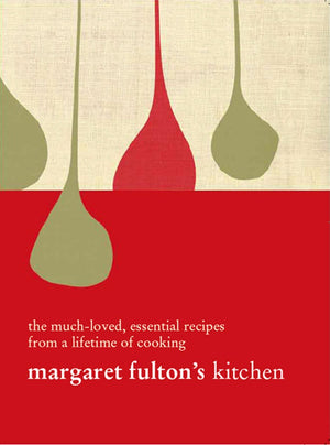 Margaret Fulton s Kitchen: The MuchLoved Essential Recipes From A Lifetime Of Cooking