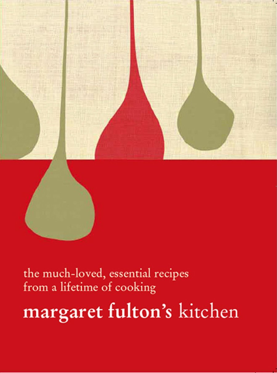 Margaret Fulton s Kitchen: The MuchLoved Essential Recipes From A Lifetime Of Cooking