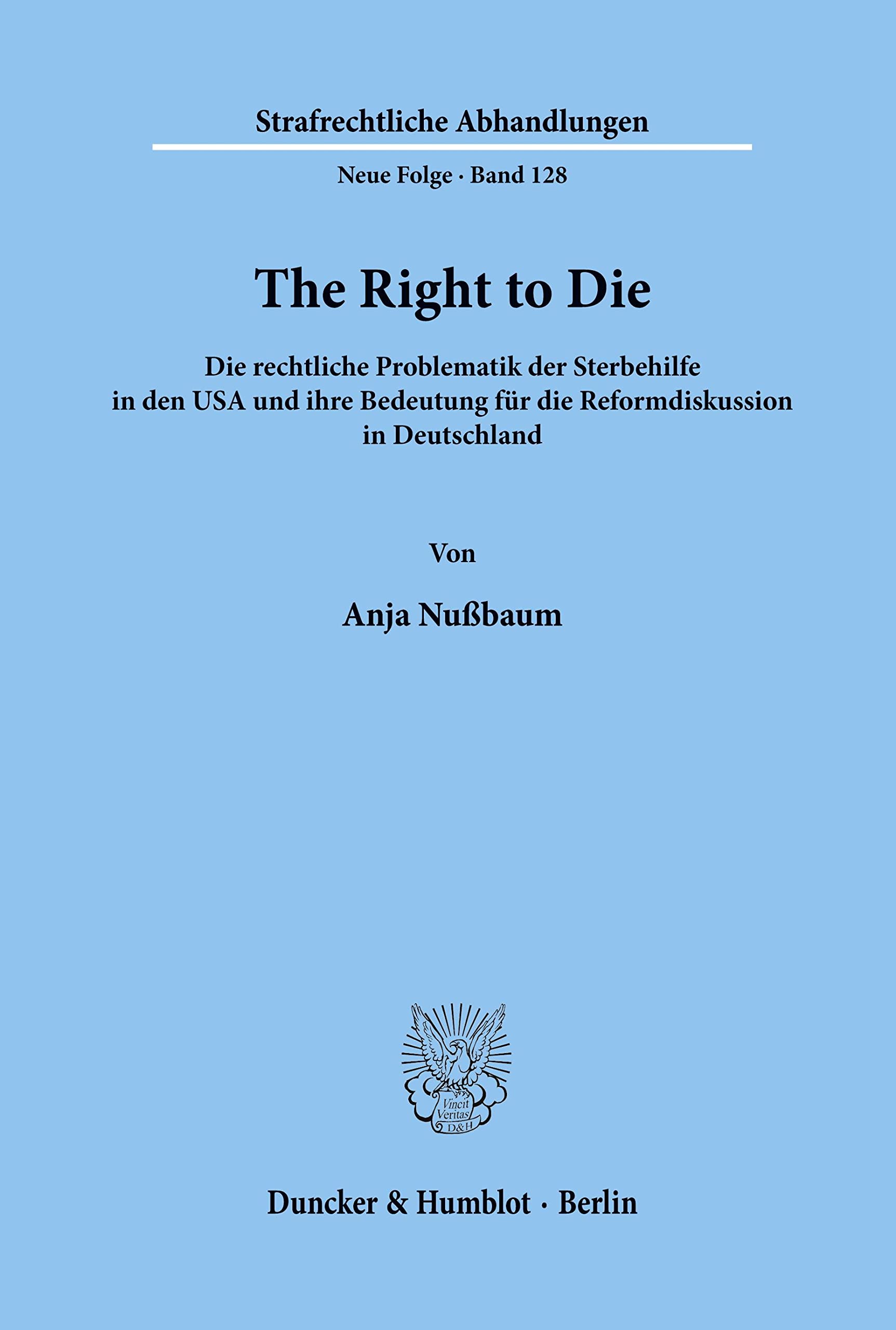 The Right To Die: Die Rechtliche Problematik Der Sterbehilfe In Den Usa Und Ihre Bedeutung Fur Die Reformdiskussion In Deutschla,Used